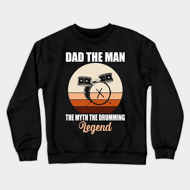 Dad The Man The Myth The Drumming Legend Crewneck Sweatshirt by Teeartspace